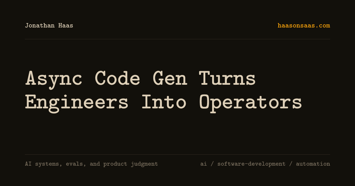 Async Code Gen Turns Engineers Into Operators | Jonathan Haas